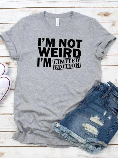 Women T Shirt I'm Not Weird I'm Limited Edition Print Tshirt Women Short Sleeve O Neck Loose T-shirt Ladies Tee Shirt SS69