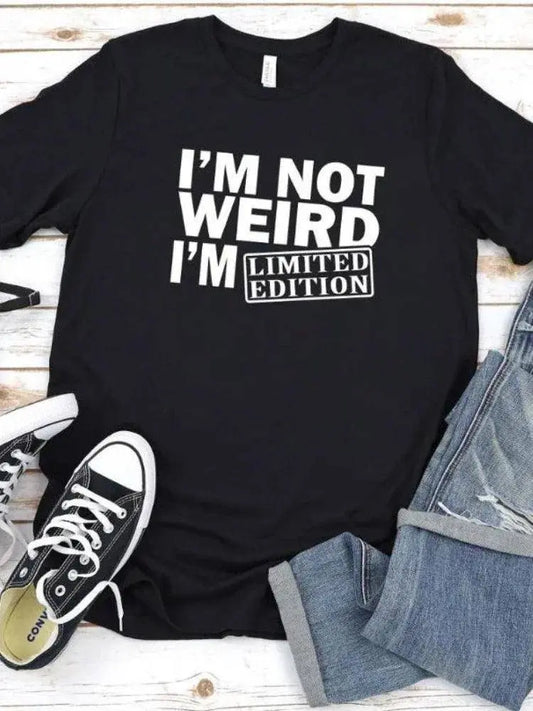 Women T Shirt I'm Not Weird I'm Limited Edition Print Tshirt Women Short Sleeve O Neck Loose T-shirt Ladies Tee Shirt SS69